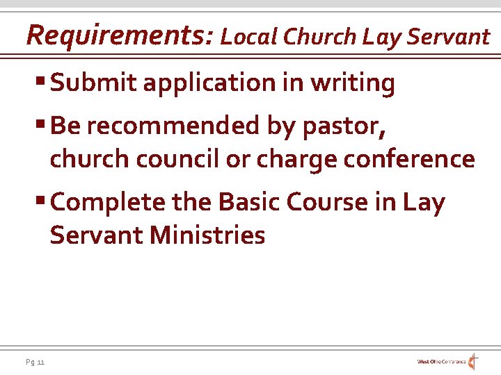Requirements: Local Church Lay Servant § Submit application in writing § Be recommended by