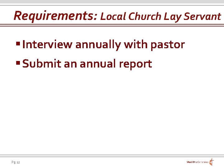 Requirements: Local Church Lay Servant § Interview annually with pastor § Submit an annual