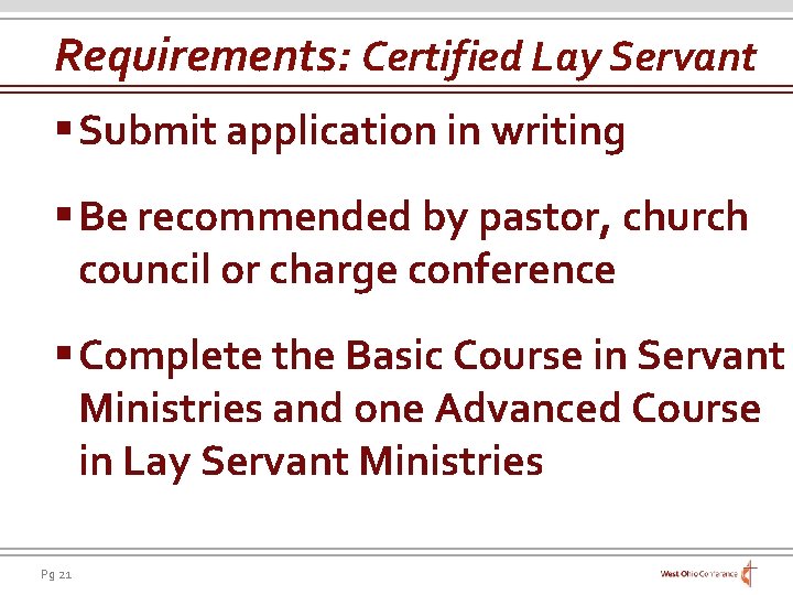 Requirements: Certified Lay Servant § Submit application in writing § Be recommended by pastor,