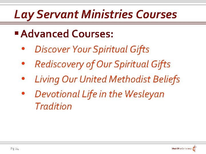 Lay Servant Ministries Courses § Advanced Courses: • Discover Your Spiritual Gifts • Rediscovery