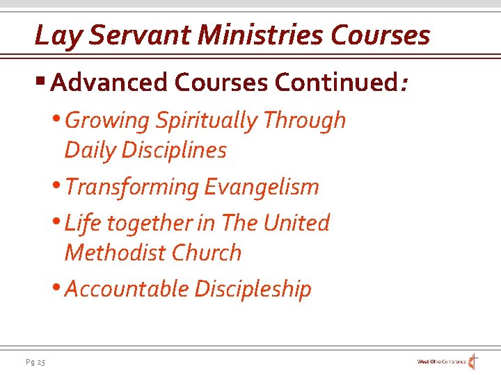 Lay Servant Ministries Courses § Advanced Courses Continued: • Growing Spiritually Through Daily Disciplines