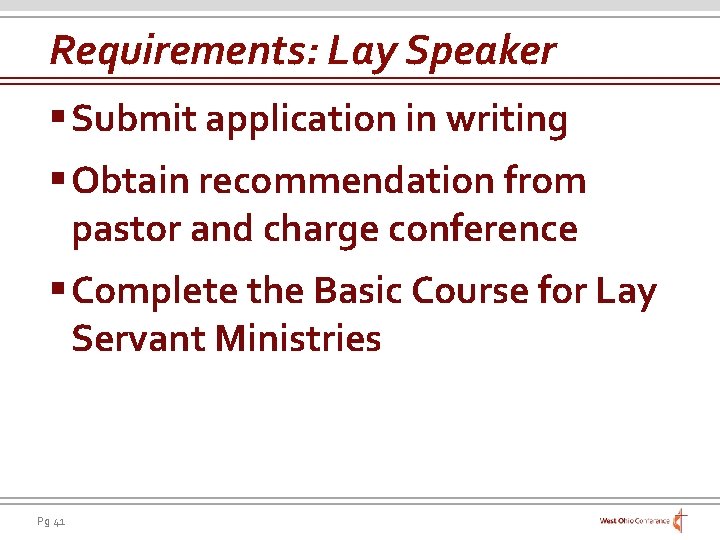 Requirements: Lay Speaker § Submit application in writing § Obtain recommendation from pastor and