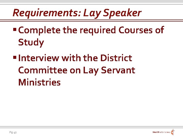 Requirements: Lay Speaker § Complete the required Courses of Study § Interview with the