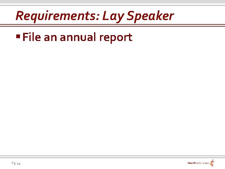 Requirements: Lay Speaker § File an annual report Pg 44 