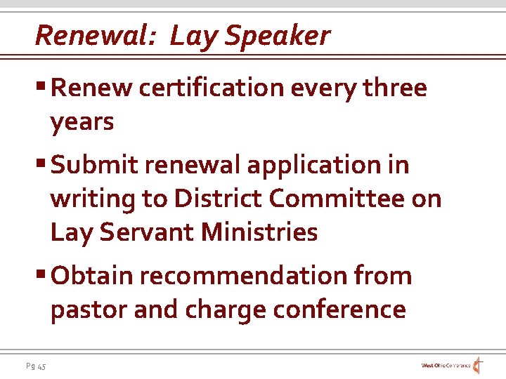 Renewal: Lay Speaker § Renew certification every three years § Submit renewal application in