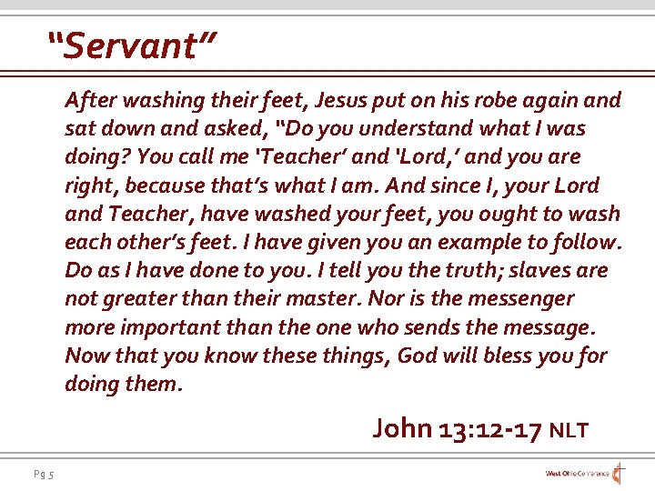 “Servant” After washing their feet, Jesus put on his robe again and sat down