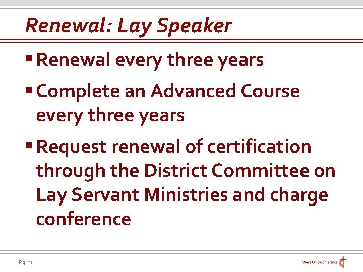 Renewal: Lay Speaker § Renewal every three years § Complete an Advanced Course every
