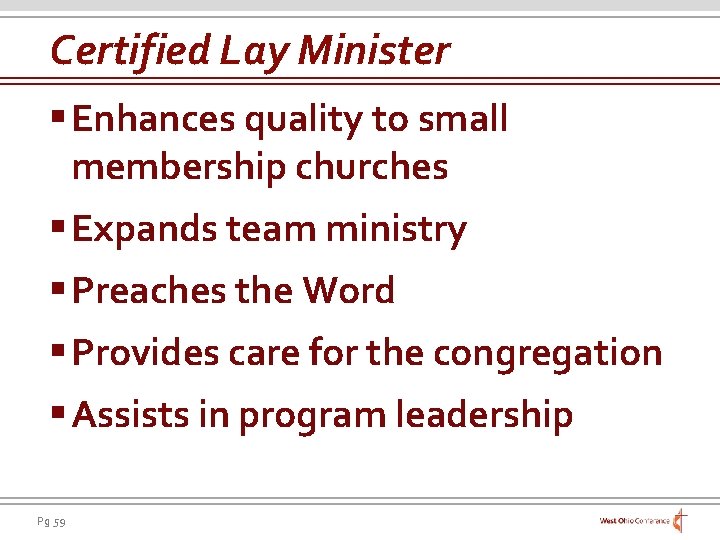 Certified Lay Minister § Enhances quality to small membership churches § Expands team ministry