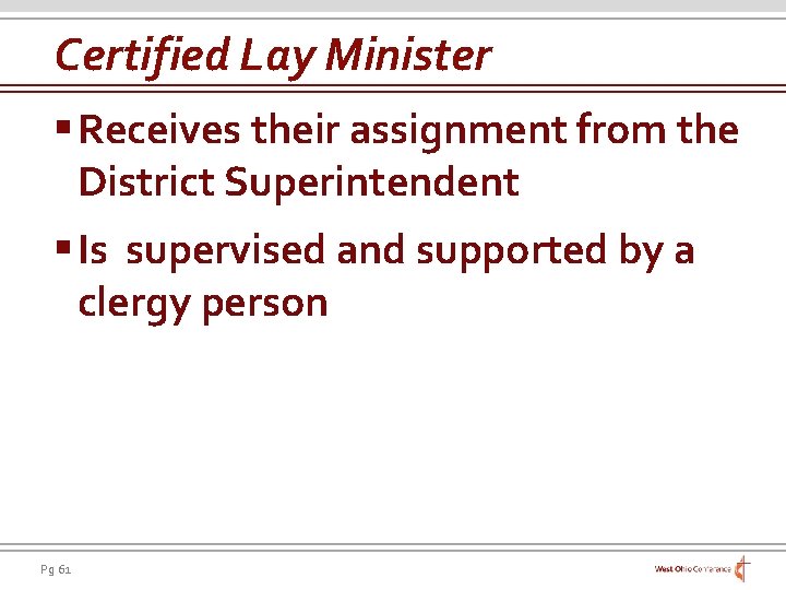 Certified Lay Minister § Receives their assignment from the District Superintendent § Is supervised