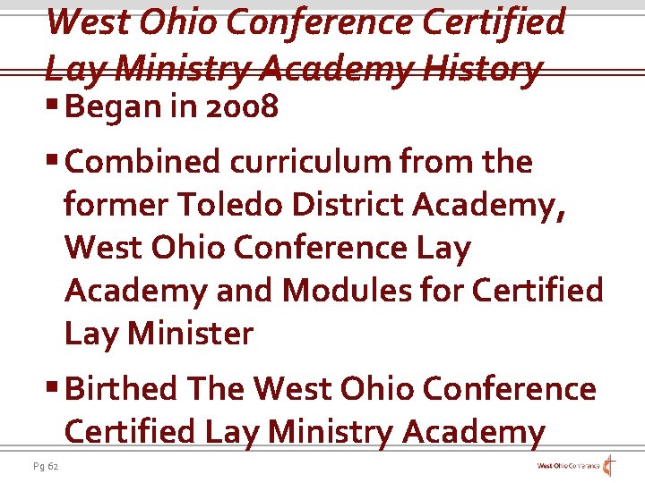 West Ohio Conference Certified Lay Ministry Academy History § Began in 2008 § Combined