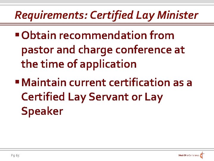 Requirements: Certified Lay Minister § Obtain recommendation from pastor and charge conference at the