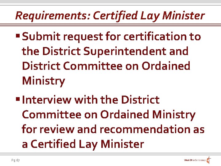 Requirements: Certified Lay Minister § Submit request for certification to the District Superintendent and