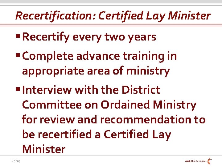 Recertification: Certified Lay Minister § Recertify every two years § Complete advance training in