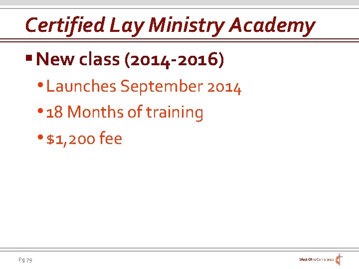 Certified Lay Ministry Academy § New class (2014 -2016) • Launches September 2014 •