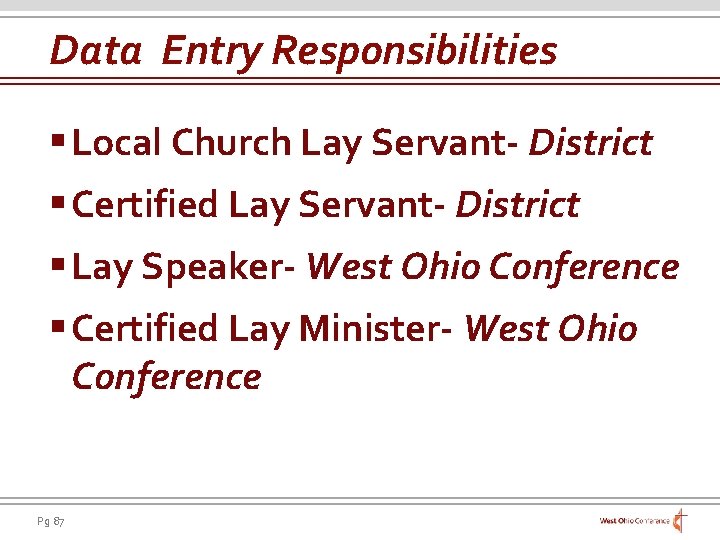 Data Entry Responsibilities § Local Church Lay Servant- District § Certified Lay Servant- District