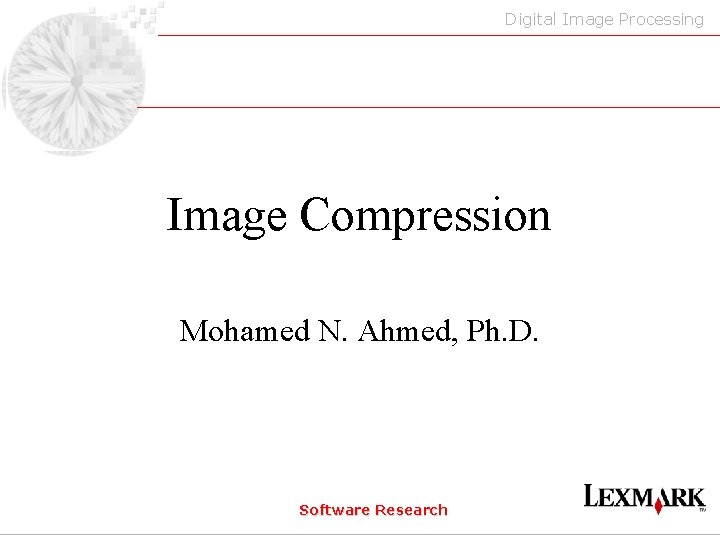 Digital Image Processing Image Compression Mohamed N. Ahmed, Ph. D. Software Research 