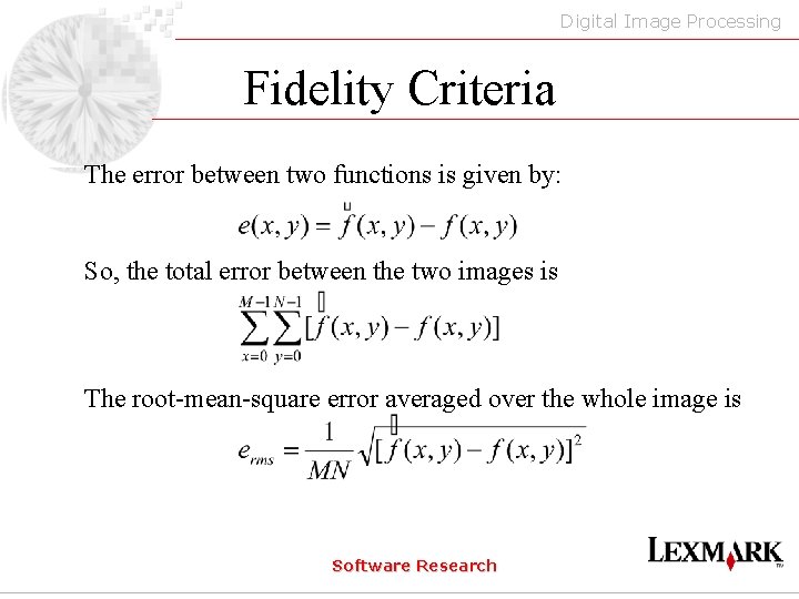 Digital Image Processing Fidelity Criteria The error between two functions is given by: So,