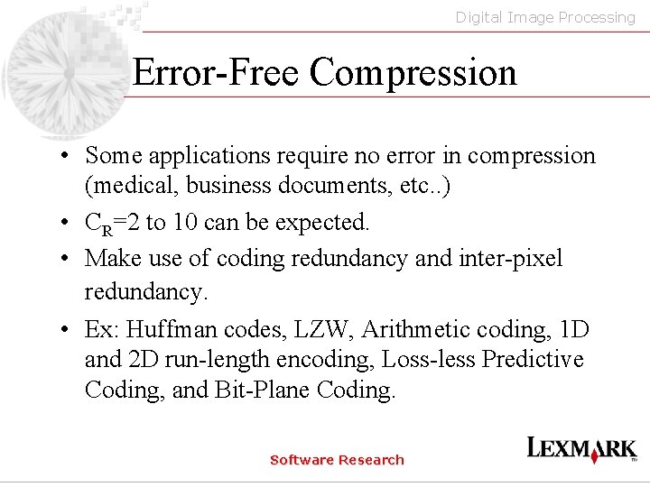 Digital Image Processing Error-Free Compression • Some applications require no error in compression (medical,