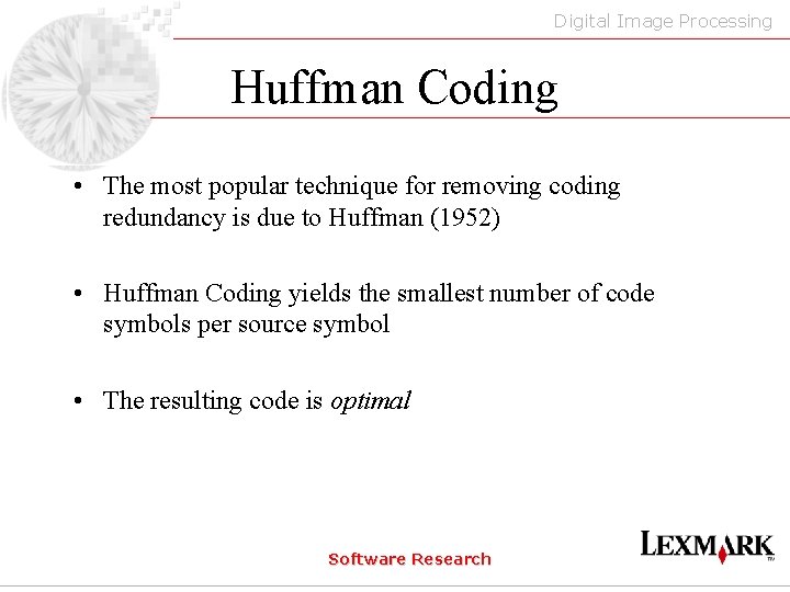 Digital Image Processing Huffman Coding • The most popular technique for removing coding redundancy