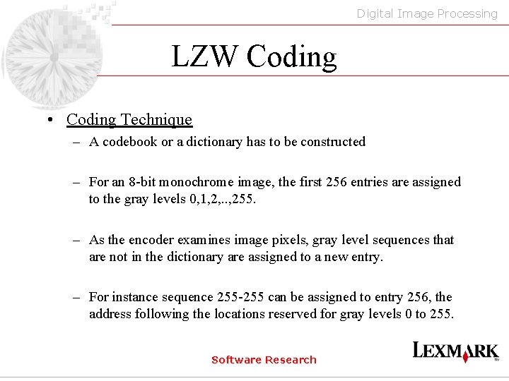 Digital Image Processing LZW Coding • Coding Technique – A codebook or a dictionary