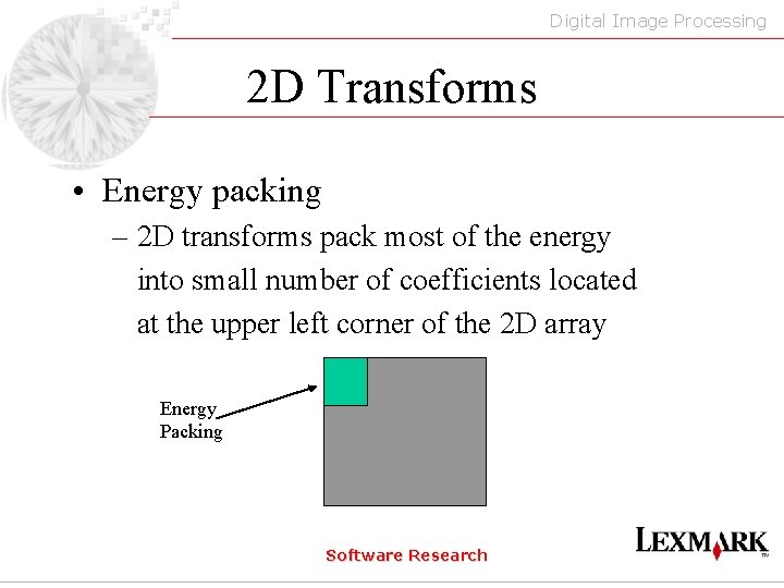 Digital Image Processing 2 D Transforms • Energy packing – 2 D transforms pack