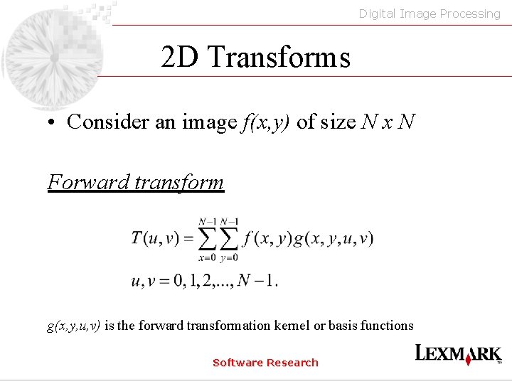 Digital Image Processing 2 D Transforms • Consider an image f(x, y) of size