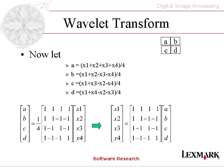 Digital Image Processing Wavelet Transform a b c d • Now let » »