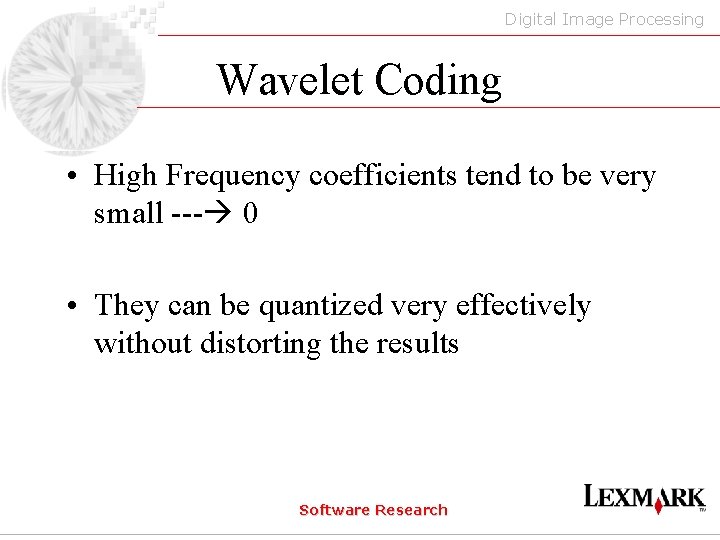 Digital Image Processing Wavelet Coding • High Frequency coefficients tend to be very small