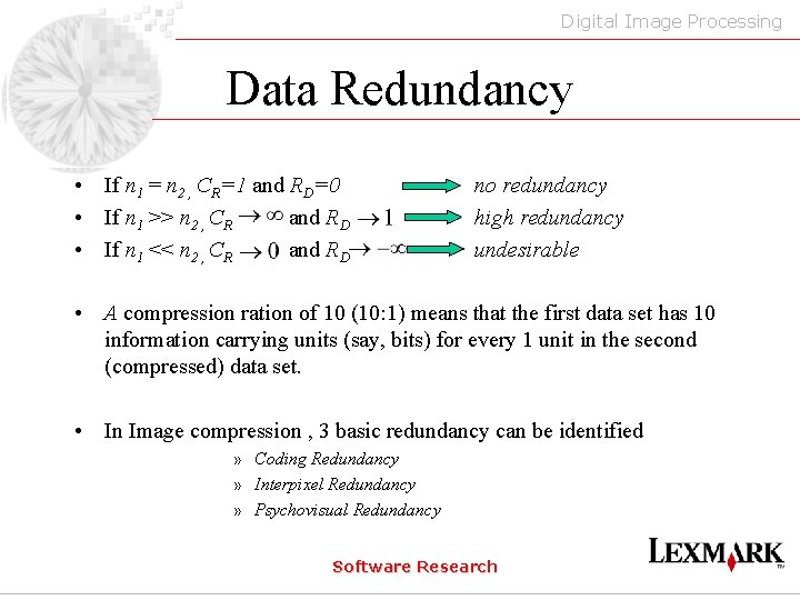 Digital Image Processing Data Redundancy • If n 1 = n 2 , CR=1