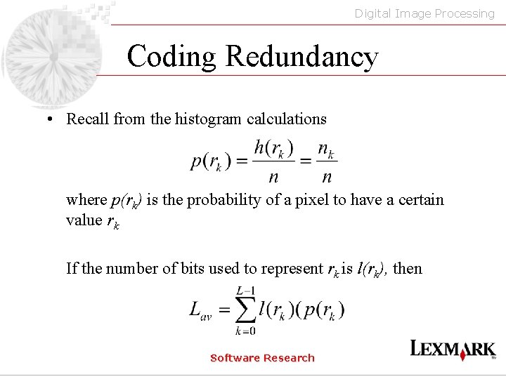 Digital Image Processing Coding Redundancy • Recall from the histogram calculations where p(rk) is