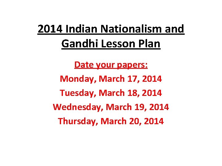 2014 Indian Nationalism and Gandhi Lesson Plan Date your papers: Monday, March 17, 2014