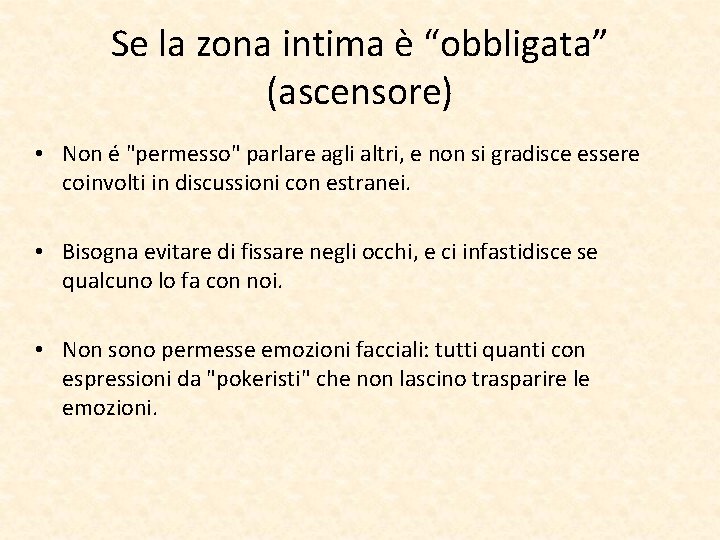 Se la zona intima è “obbligata” (ascensore) • Non é "permesso" parlare agli altri,