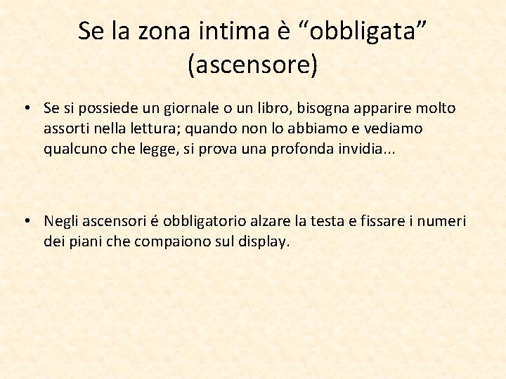 Se la zona intima è “obbligata” (ascensore) • Se si possiede un giornale o