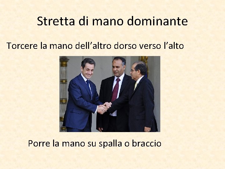 Stretta di mano dominante Torcere la mano dell’altro dorso verso l’alto Porre la mano