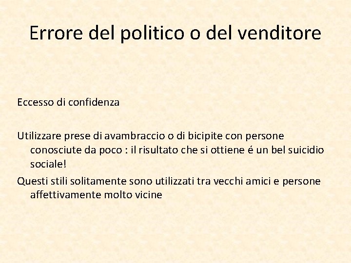 Errore del politico o del venditore Eccesso di confidenza Utilizzare prese di avambraccio o