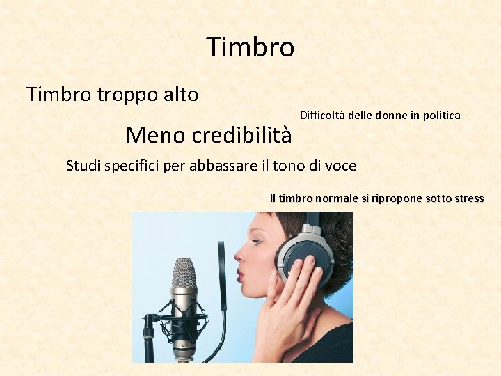 Timbro troppo alto Meno credibilità Difficoltà delle donne in politica Studi specifici per abbassare