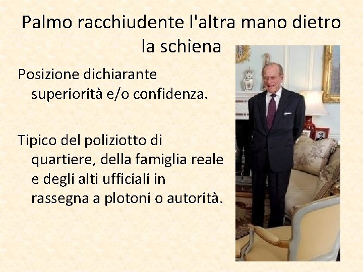 Palmo racchiudente l'altra mano dietro la schiena Posizione dichiarante superiorità e/o confidenza. Tipico del