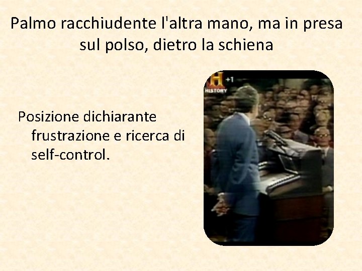 Palmo racchiudente l'altra mano, ma in presa sul polso, dietro la schiena Posizione dichiarante