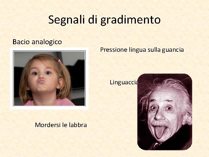 Segnali di gradimento Bacio analogico Pressione lingua sulla guancia Linguaccia Mordersi le labbra 