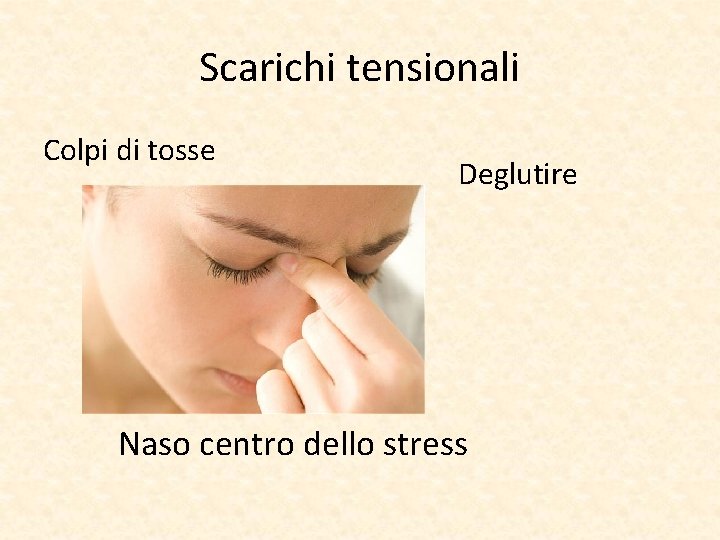 Scarichi tensionali Colpi di tosse Deglutire Naso centro dello stress 