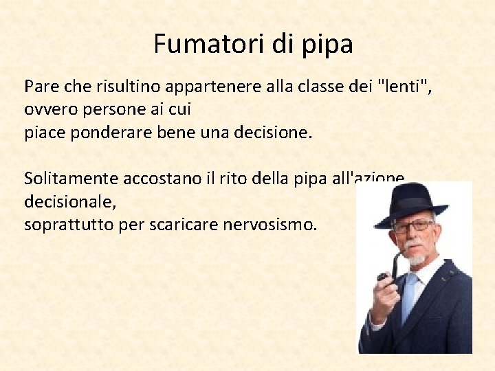 Fumatori di pipa Pare che risultino appartenere alla classe dei "lenti", ovvero persone ai