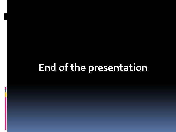 End of the presentation 