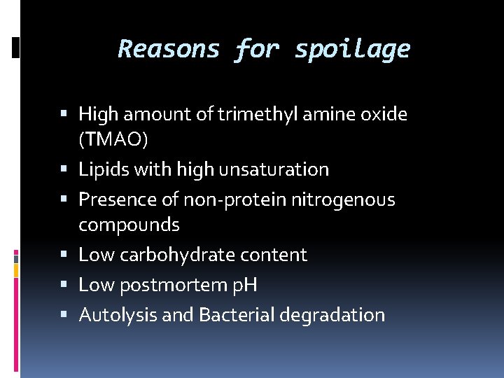 Reasons for spoilage High amount of trimethyl amine oxide (TMAO) Lipids with high unsaturation