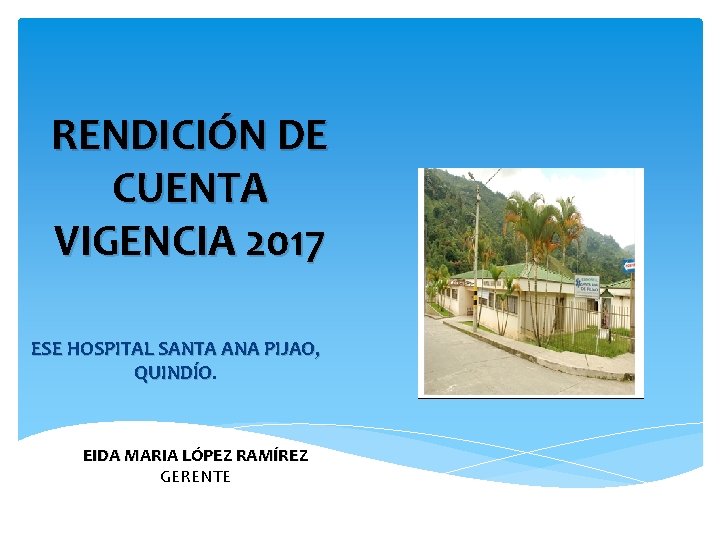 RENDICIÓN DE CUENTA VIGENCIA 2017 ESE HOSPITAL SANTA ANA PIJAO, QUINDÍO EIDA MARIA LÓPEZ