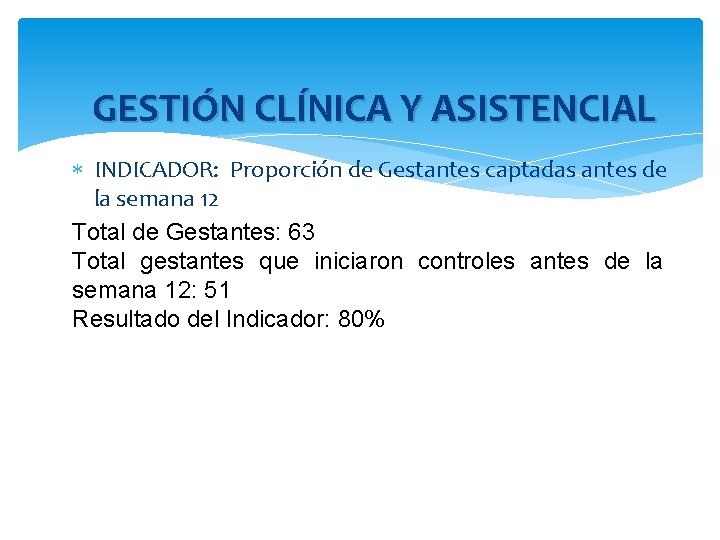 GESTIÓN CLÍNICA Y ASISTENCIAL INDICADOR: Proporción de Gestantes captadas antes de la semana 12