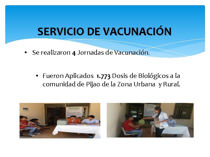 SERVICIO DE VACUNACIÓN • Se realizaron 4 Jornadas de Vacunación. • Fueron Aplicados 1.