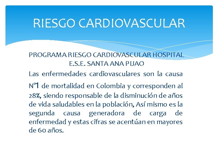 RIESGO CARDIOVASCULAR PROGRAMA RIESGO CARDIOVASCULAR HOSPITAL E. SANTA ANA PIJAO Las enfermedades cardiovasculares son