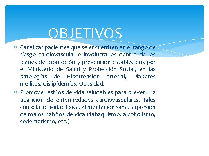 OBJETIVOS Canalizar pacientes que se encuentren en el rango de riesgo cardiovascular e involucrarlos