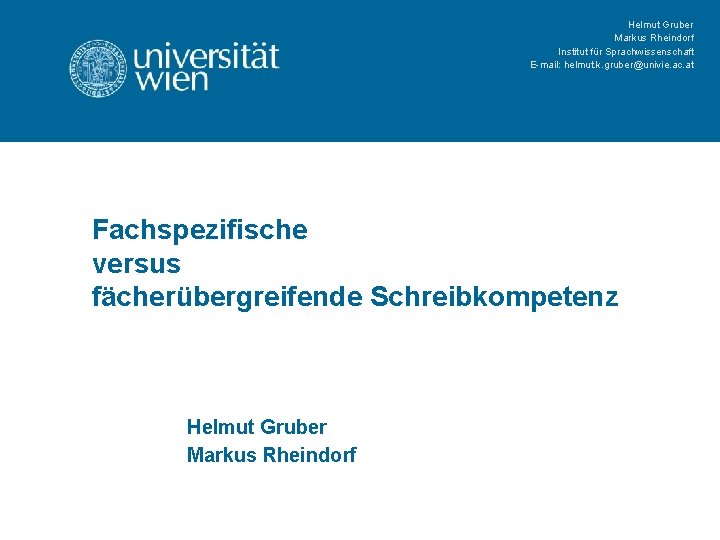 Helmut Gruber Markus Rheindorf Institut für Sprachwissenschaft E-mail: helmut. k. gruber@univie. ac. at Fachspezifische