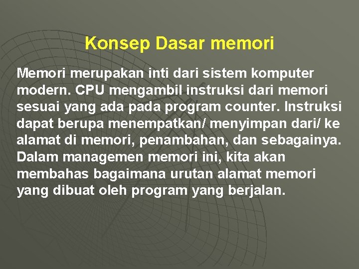 Konsep Dasar memori Memori merupakan inti dari sistem komputer modern. CPU mengambil instruksi dari